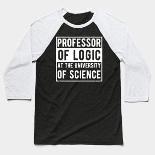 Professor of Logic at the University of Science Baseball T-Shirt